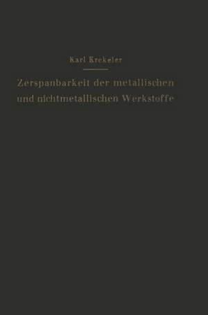 Die Zerspanbarkeit der metallischen und nichtmetallischen Werkstoffe de Karl Krekeler