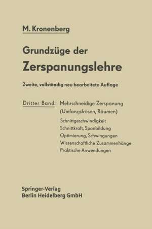 Grundzüge der Zerspanungslehre: Theorie und Praxis der Zerspanung für Bau und Betrieb von Werkzeugmaschinen Dritter Band Mehrschneidige Zerspanung (Umfangsfräsen, Räumen) de Max Kronenberg