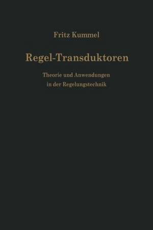 Regel-Transduktoren: Theorie und Anwendungen in der Regelungstechnik de Fritz Kümmel