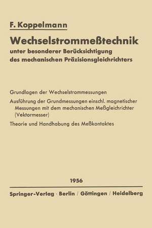 Wechselstrommeßtechnik: unter besonderer Berücksichtigung des mechanischen Präzisionsgleichrichters de Floris Koppelmann