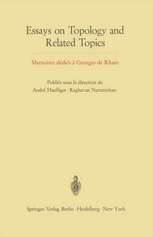 Essays on Topology and Related Topics: Memoires dédiés à Georges de Rham de Andre Haefliger