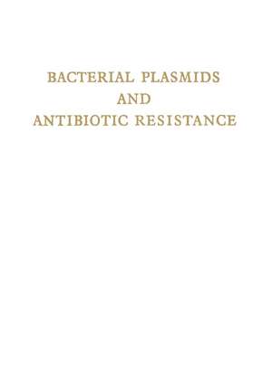 Bacterial Plasmids and Antibiotic Resistance: First International Symposium Infectious Antibiotic Resistance. Castle of Smolenice, Czechoslovakia 1971 de V. Krcmery