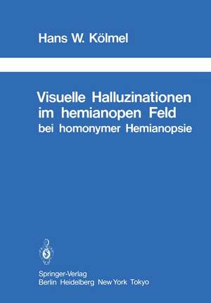 Visuelle Halluzinationen im hemianopen Feld bei homonymer Hemianopsie de H.W. Kölmel