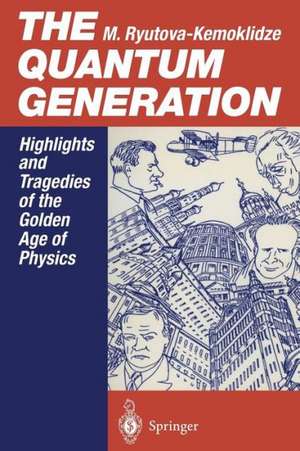 The Quantum Generation: Highlights and Tragedies of the Golden Age of Physics de Margarita Ryutova-Kemoklidze