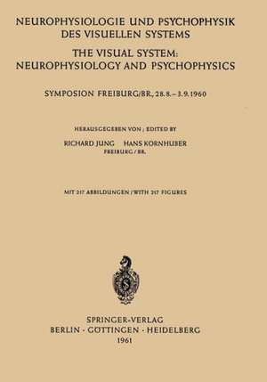 Neurophysiologie und Psychophysik des Visuellen Systems / The Visual System: Neurophysiology and Psychophysics: Symposion Freiburg/B R., 28.8.–-3.9.1960 de Richard Jung