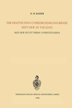 Die Deutschen Chirurgenkongresse Seit der 50. Tagung: Aus der Sicht Ihrer Vorsitzenden Aus Anlass der 75. Tagung de Karl-Heinrich Bauer