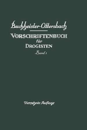 Vorschriftenbuch für Drogisten: Die Herstellung der gebräuchlichen Verkaufsartikel de G. A. Buchheister