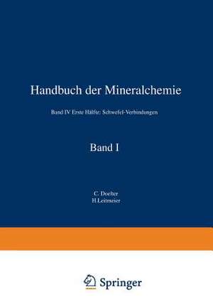 Handbuch der Mineralchemie: Band IV Erste Hälfte: Schwefel-Verbindungen de C. Doelter