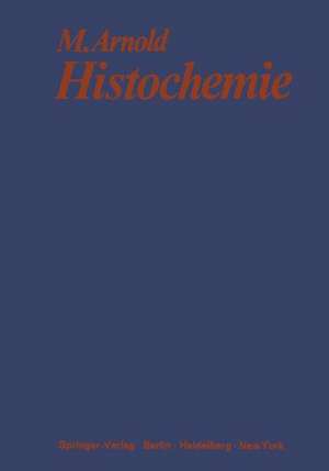 Histochemie: Einführung in Grundlagen und Prinzipien der Methoden de Michael Arnold