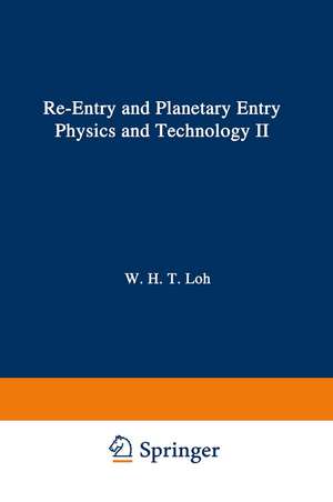 Re-entry and Planetary Entry Physics and Technology: II / Advanced Concepts, Experiments, Guidance-Control and Technology de W. H. T. Loh