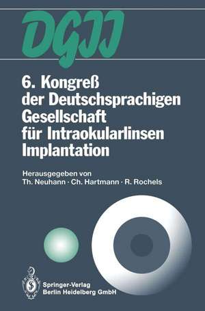 6. Kongreß der Deutschsprachigen Gesellschaft für Intraokularlinsen Implantation: 6. bis 7. März 1992, München de Thomas Neuhann