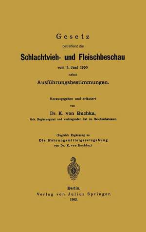 Gesetz betreffend die Schlachtvieh- und Fleischbeschau vom 3. Juni 1900 nebst Ausführungsbestimmungen de K. von Buchka