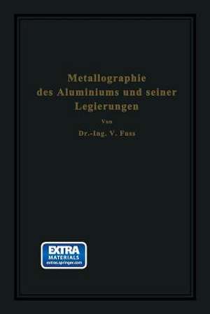 Metallographie des Aluminiums und seiner Legierungen de V. Fuß