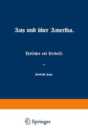 Aus und über Amerika: Thatsachen und Erlebnisse de Friedrich Kapp