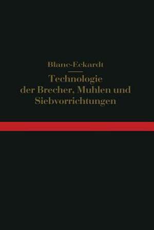 Technologie der Brecher, Mühlen und Siebvorrichtungen: Backenbrecher, Rundbrecher, Rollenbrecher, Walzenmühlen, Kollergänge, Mahlgänge, Stampf- und Pochwerke, Schlagmühlen, Ringmühlen, Kugelmühlen, Sichtung nach Korngröße, Brech- und Mahlanlagen, Hilfsmaschinen, vollständige Anlagen de Hermann Blanc