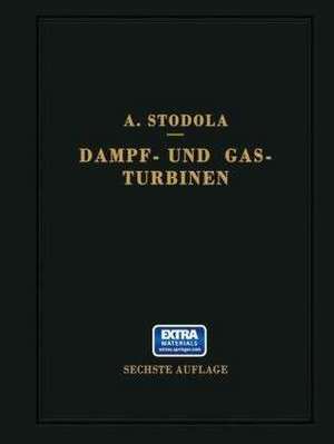 Dampf- und Gasturbinen. Mit einem Anhang über die Aussichten der Wärmekraftmaschinen: Nachtrag zur 5. Auflage de A. Stodola