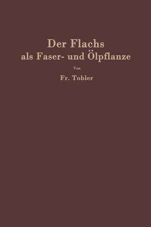 Der Flachs als Faser- und Ölpflanze de F. Tobler