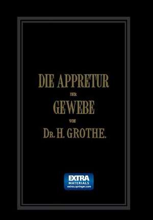 Die Appretur der Gewebe. (Methoden, Mittel, Maschinen.): Band II de Hermann Grothe