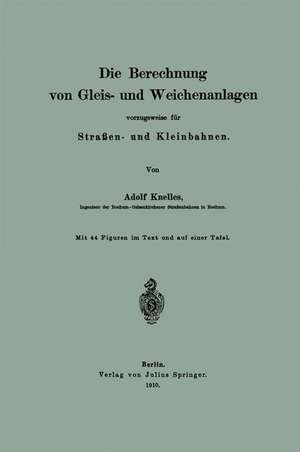 Die Berechnung von Gleis- und Weichenanlagen vorzugsweise für Straßen- und Kleinbahnen de Adolf Knelles