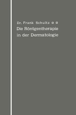 Die Röntgentherapie in der Dermatologie de Frank Schultz