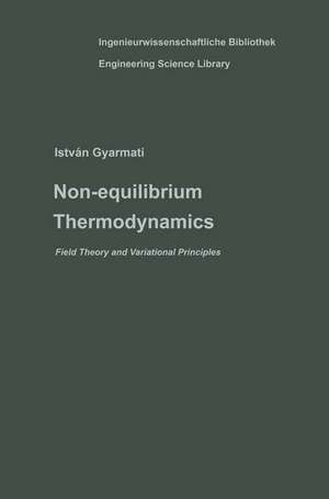 Non-equilibrium Thermodynamics: Field Theory and Variational Principles de Istvan Gyarmati