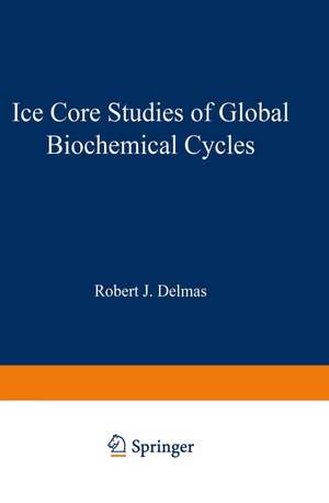 Ice Core Studies of Global Biogeochemical Cycles de Robert J. Delmas