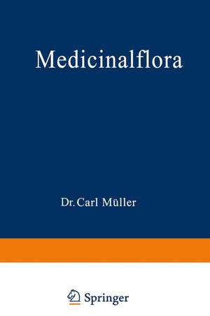 Medicinalflora: Eine Einführung in die allgemeine und angewandte Morphologie und Systematik der Pflanzen de Carl Müller