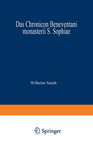 Das Chronicon Beneventani monasterii S. Sophiae: Teil I und Anhang de Wilhelm Smidt