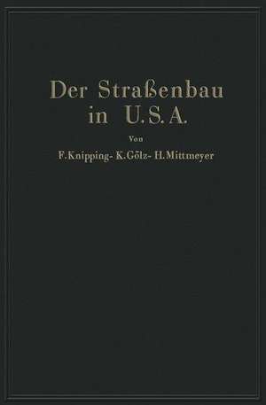 Der Straßenbau der Vereinigten Staaten von Amerika unter Berücksichtigung der Nutzanwendung für Deutschland de F. Knipping