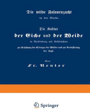 Die Kultur der Eiche und der Weide in Verbindung mit Feldfrüchten zur Erhöhung des Ertrages der Wälder und zur Verbesserung der Jagd: Die wilde Fasanenzucht in der Garbe de Fritz Reuter