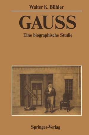 Gauss: Eine biographische Studie de Walter K. Bühler