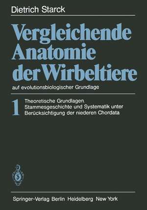 Vergleichende Anatomie der Wirbeltiere auf evolutionsbiologischer Grundlage: Band 1: Theoretische Grundlagen. Stammesgeschichte und Systematik unter Berücksichtigung der niederen Chordata de D. Starck