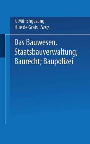 Das Bauwesen: Staatsbauverwaltung — Baurecht — Baupolizei de F. Münchgesang