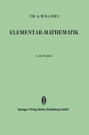 Elementar-Mathematik: Ein Vorkurs zur Höheren Mathematik de Fr. A. Willers