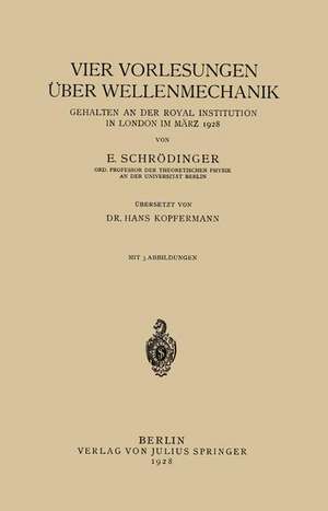 Vier Vorlesungen Über Wellenmechanik, Gehalten an der Royal Institution in London im März 1928 de E. Schrödinger