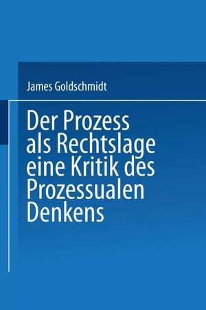 Der Prozess als Rechtslage: Eine Kritik des Prozessualen Denkens de James Goldschmidt