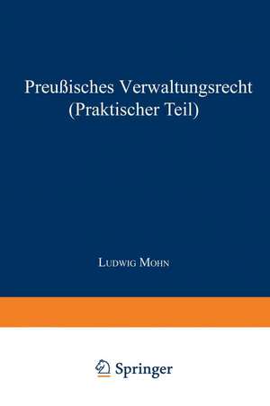 Preußisches Verwaltungsrecht (Praktischer Teil) de Ludwig Mohn