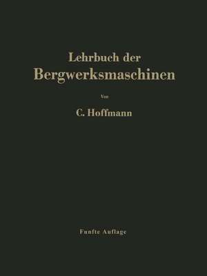 Lehrbuch der Bergwerksmaschinen: Kraft- und Arbeitsmaschinen de Carl Hoffmann