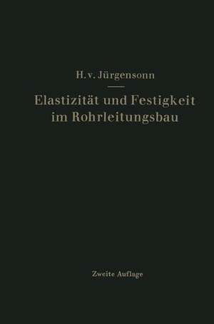 Elastizität und Festigkeit im Rohrleitungsbau: Statistische Berechnung der Rohrleitungen und ihrer Einzelteile de Helmut von Jürgensonn