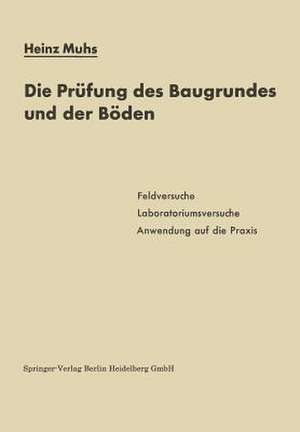 Die Prüfung des Baugrundes und der Böden de Heinz Muhs