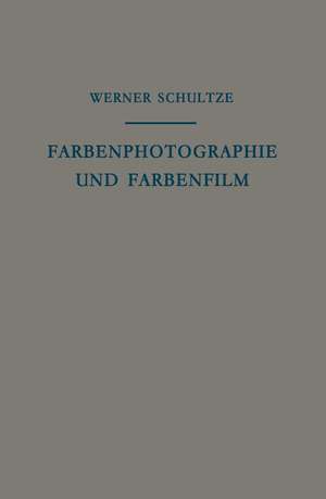 Farbenphotographie und Farbenfilm: Wissenschaftliche Grundlagen und Technische Gestaltung de J. Eggert