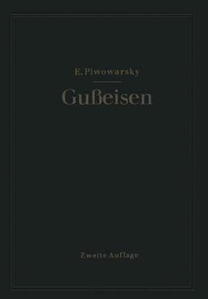 Hochwertiges Gußeisen (Grauguß): seine Eigenschaften und die physikalische Metallurgie seiner Herstellung de Eugen Piwowarsky