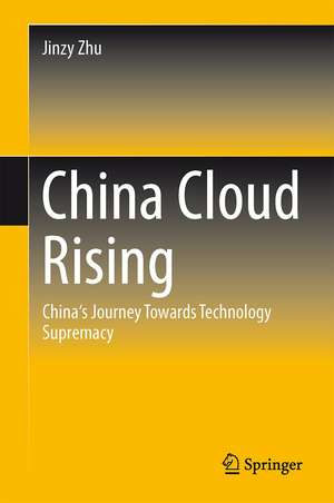 China Cloud Rising: China's Journey Towards Technology Supremacy de Jinzy Zhu