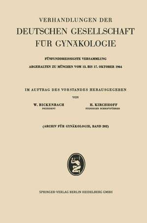 Verhandlungen der Deutschen Gesellschaft für Gynäkologie: Fünfunddreissigste Versammlung Abgehalten zu München vom 13. bis 17. Oktober 1964 Wissenschaftlicher Teil de Werner Bickenbach