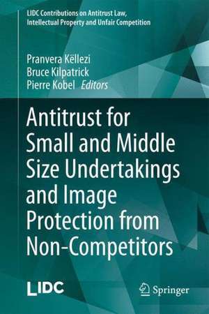 Antitrust for Small and Middle Size Undertakings and Image Protection from Non-Competitors de Pranvera Këllezi