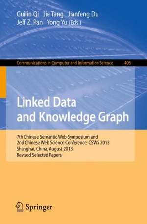 Linked Data and Knowledge Graph: Seventh Chinese Semantic Web Symposium and the Second Chinese Web Science Conference, CSWS 2013, Shanghai, China, August 12-16, 2013. Revised Selected Papers de Guilin Qi