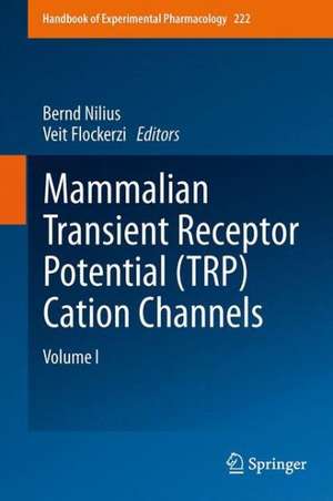 Mammalian Transient Receptor Potential (TRP) Cation Channels: Volume I de Bernd Nilius