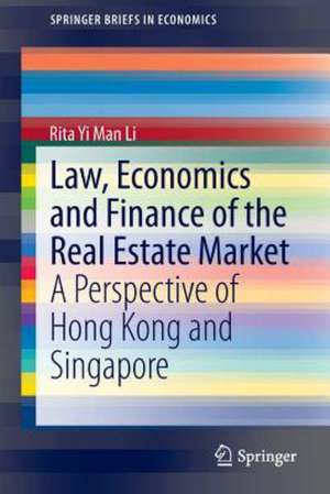 Law, Economics and Finance of the Real Estate Market: A Perspective of Hong Kong and Singapore de Rita Yi Man Li