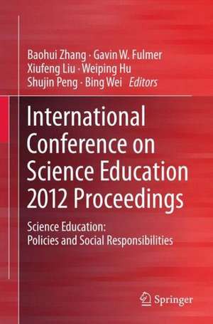 International Conference on Science Education 2012 Proceedings: Science Education: Policies and Social Responsibilities de Baohui Zhang