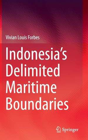 Indonesia’s Delimited Maritime Boundaries de Vivian Louis Forbes